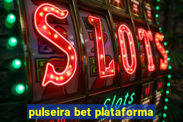 pulseira bet plataforma